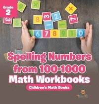 bokomslag Spelling Numbers from 100-1000 - Math Workbooks Grade 2 Children's Math Books