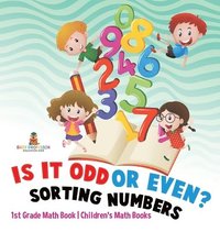 bokomslag Is It Odd or Even? Sorting Numbers - 1st Grade Math Book Children's Math Books