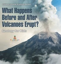 bokomslag What Happens Before and After Volcanoes Erupt? Geology for Kids Children's Earth Sciences Books