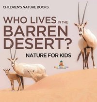 bokomslag Who Lives In The Barren Desert? Nature for Kids Children's Nature Books