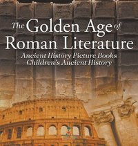 bokomslag Golden Age of Roman Literature - Ancient History Picture Books Children's Ancient History