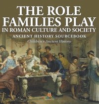bokomslag Role Families Play in Roman Culture and Society - Ancient History Sourcebook Children's Ancient History