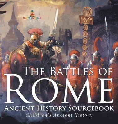 bokomslag Battles of Rome - Ancient History Sourcebook Children's Ancient History
