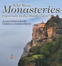bokomslag Why Were Monasteries Important in the Middle Ages? Ancient History Books Children's Ancient History