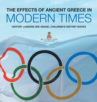 bokomslag Effects of Ancient Greece in Modern Times - History Lessons 3rd Grade Children's History Books