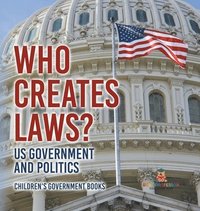 bokomslag Who Creates Laws? US Government and Politics Children's Government Books