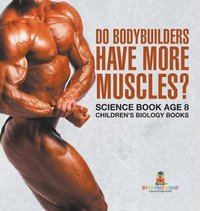 bokomslag Do Bodybuilders Have More Muscles? Science Book Age 8 Children's Biology Books