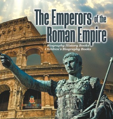 bokomslag The Emperors of the Roman Empire - Biography History Books Children's Historical Biographies