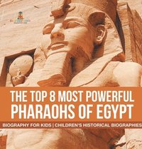 bokomslag Top 8 Most Powerful Pharaohs of Egypt - Biography for Kids Children's Historical Biographies