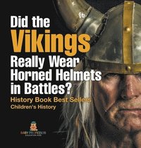 bokomslag Did the Vikings Really Wear Horned Helmets in Battles? History Book Best Sellers Children's History