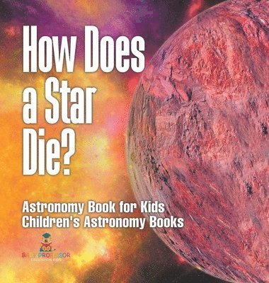bokomslag How Does a Star Die? Astronomy Book for Kids Children's Astronomy Books