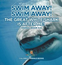 bokomslag Swim Away! Swim Away! The Great White Shark Is After Me! Animal Book 4-6 Children's Animal Books