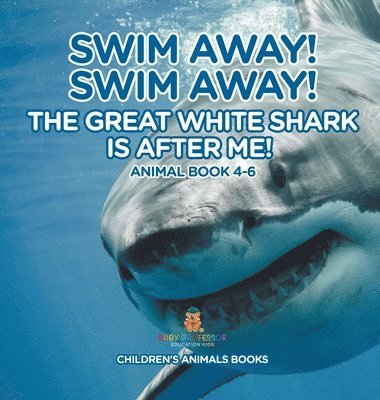 bokomslag Swim Away! Swim Away! The Great White Shark Is After Me! Animal Book 4-6 Children's Animal Books