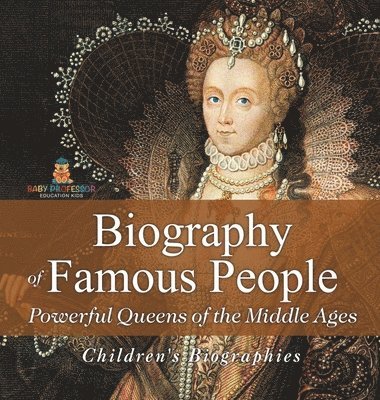 bokomslag Biography of Famous People - Powerful Queens of the Middle Ages Children's Biographies