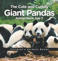 bokomslag Cute and Cuddly Giant Pandas - Animal Book Age 5 Children's Animal Books