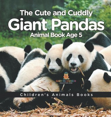 bokomslag Cute and Cuddly Giant Pandas - Animal Book Age 5 Children's Animal Books