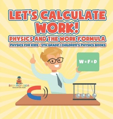 bokomslag Let's Calculate Work! Physics And The Work Formula
