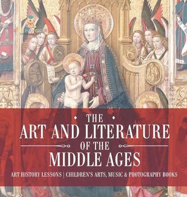 bokomslag Art and Literature of the Middle Ages - Art History Lessons Children's Arts, Music & Photography Books