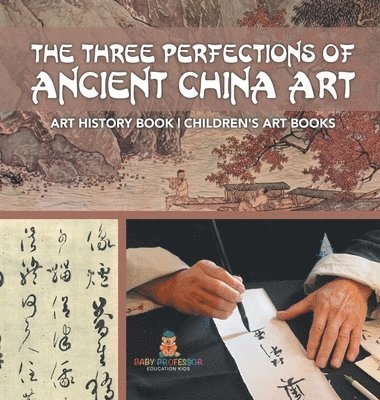 bokomslag Three Perfections of Ancient China Art - Art History Book Children's Art Books
