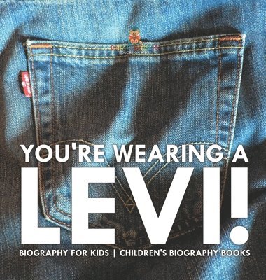 bokomslag You're Wearing a Levi! Biography for Kids Children's Biography Books