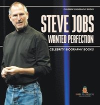 bokomslag Steve Jobs Wanted Perfection - Celebrity Biography Books Children's Biography Books