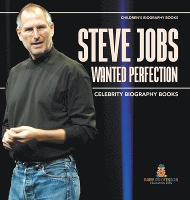 bokomslag Steve Jobs Wanted Perfection - Celebrity Biography Books Children's Biography Books