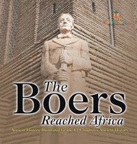 bokomslag Boers Reached Africa - Ancient History Illustrated Grade 4 Children's Ancient History