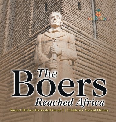bokomslag Boers Reached Africa - Ancient History Illustrated Grade 4 Children's Ancient History