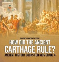 bokomslag How Did the Ancient Carthage Rule? Ancient History Books for Kids Grade 4 Children's Ancient History