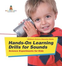 bokomslag Hands-On Learning Drills for Sounds - Science Experiments for Kids Children's Science Education books