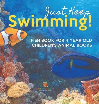 bokomslag Just Keep Swimming! Fish Book for 4 Year Olds Children's Animal Books