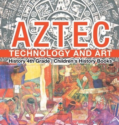 bokomslag Aztec Technology and Art - History 4th Grade Children's History Books