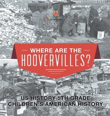 bokomslag Where are the Hoovervilles? US History 5th Grade Children's American History