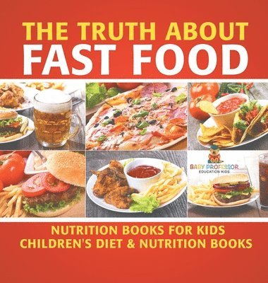 bokomslag Truth About Fast Food - Nutrition Books for Kids Children's Diet & Nutrition Books