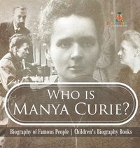 bokomslag Who is Manya Curie? Biography of Famous People Children's Biography Books