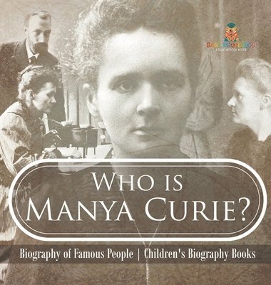 bokomslag Who is Manya Curie? Biography of Famous People Children's Biography Books