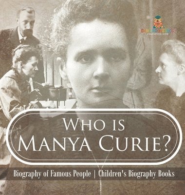 Who is Manya Curie? Biography of Famous People Children's Biography Books