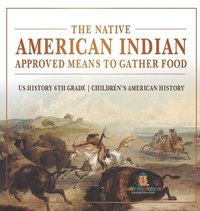 bokomslag Native American Indian Approved Means to Gather Food - US History 6th Grade Children's American History
