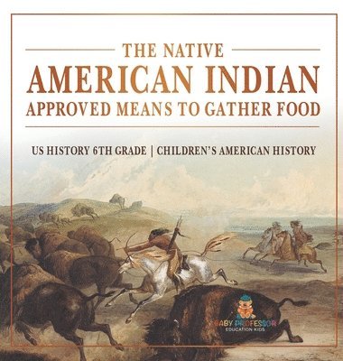 bokomslag Native American Indian Approved Means to Gather Food - US History 6th Grade Children's American History
