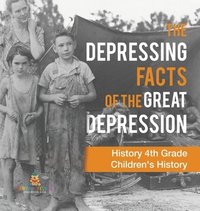 bokomslag Depressing Facts of the Great Depression - History 4th Grade Children's History