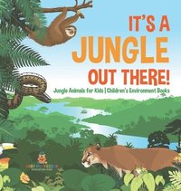 bokomslag It's a Jungle Out There! Jungle Animals for Kids Children's Environment Books