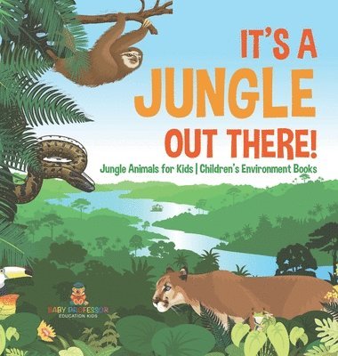 bokomslag It's a Jungle Out There! Jungle Animals for Kids Children's Environment Books