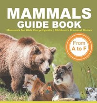 bokomslag Mammals Guide Book - From A to F Mammals for Kids Encyclopedia Children's Mammal Books