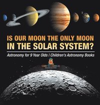 bokomslag Is Our Moon the Only Moon In the Solar System? Astronomy for 9 Year Olds Children's Astronomy Books