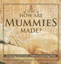 bokomslag How Are Mummies Made? Archaeology Quick Guide Children's Archaeology Books