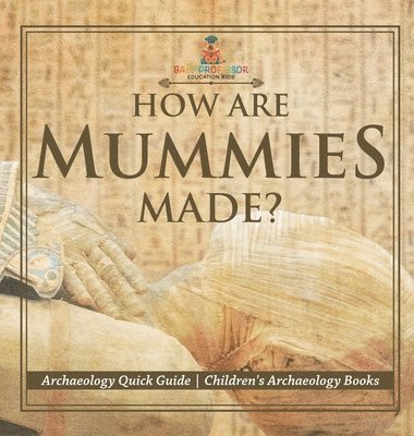 bokomslag How Are Mummies Made? Archaeology Quick Guide Children's Archaeology Books
