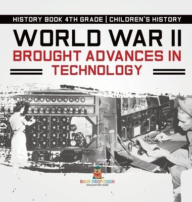 bokomslag World War II Brought Advances in Technology - History Book 4th Grade Children's History