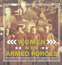 bokomslag Women in the Armed Forces - World War II History Book 4th Grade Children's History