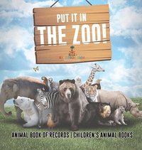 bokomslag Put It in The Zoo! Animal Book of Records Children's Animal Books
