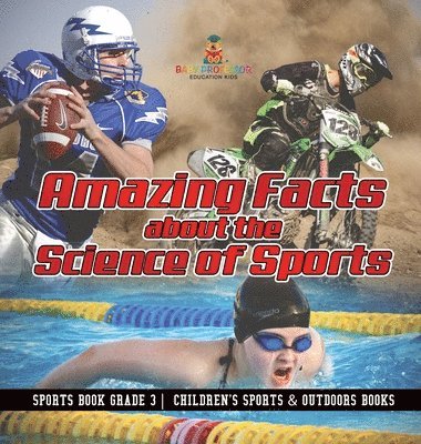 bokomslag Amazing Facts about the Science of Sports - Sports Book Grade 3 Children's Sports & Outdoors Books